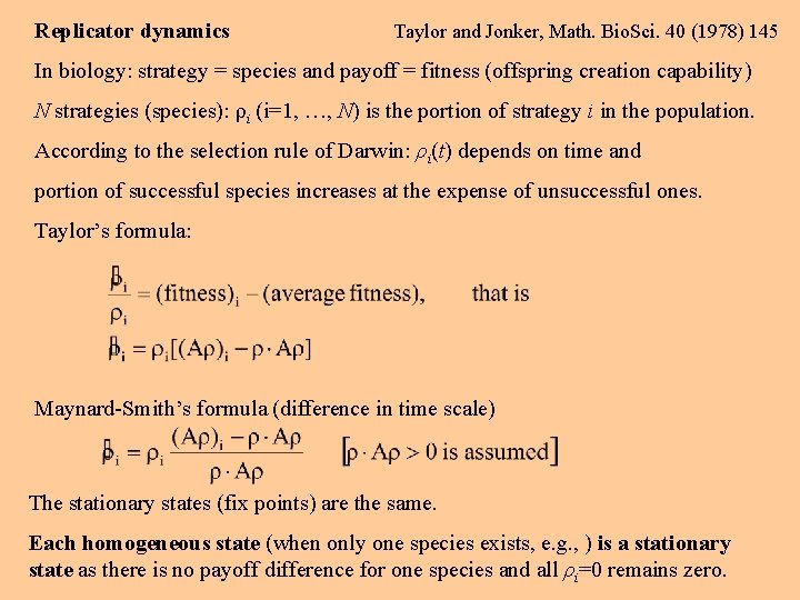 Replicator dynamics Taylor and Jonker, Math. Bio. Sci. 40 (1978) 145 In biology: strategy