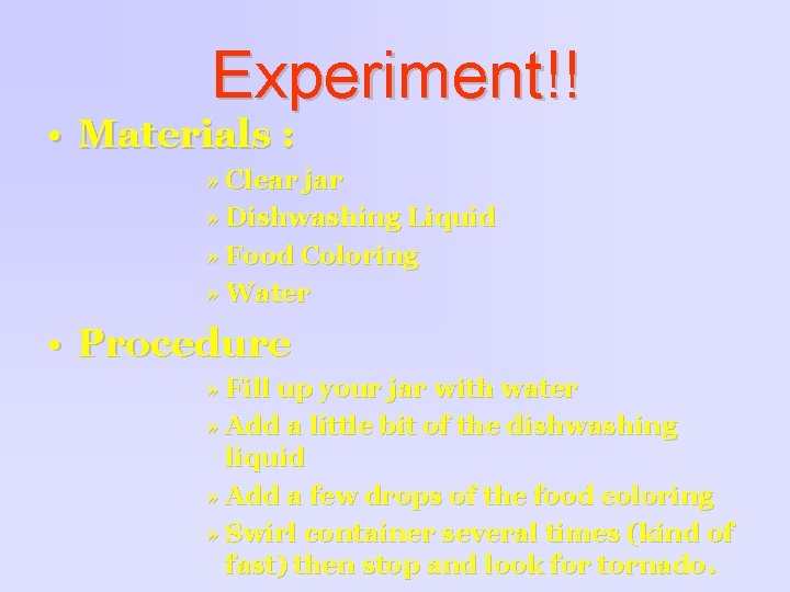 Experiment!! • Materials : » Clear jar » Dishwashing Liquid » Food Coloring »