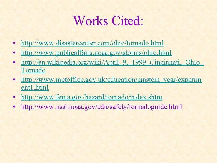 Works Cited: • http: //www. disastercenter. com/ohio/tornado. html • http: //www. publicaffairs. noaa. gov/storms/ohio.