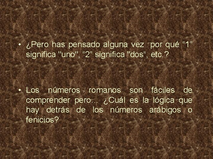  • ¿Pero has pensado alguna vez por qué “ 1” significa "uno", “