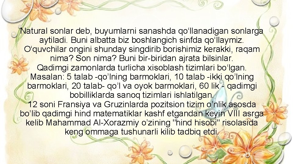 Natural sonlar deb, buyumlarni sanashda qo‘llanadigan sonlarga aytiladi. Buni albatta biz boshlangich sinfda qo‘llaymiz.