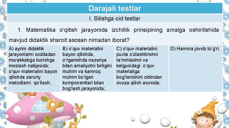 Darajali testlar I. Bilishga oid testlar 1. Matematika o‘qitish jarayonida izchillik prinsipining amalga oshirilishida