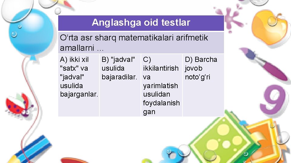 Anglashga oid testlar O‘rta asr sharq matematikalari arifmetik amallarni … A) ikki xil B)