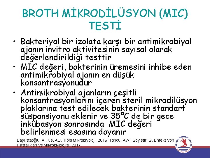 BROTH MİKRODİLÜSYON (MIC) TESTİ • Bakteriyal bir izolata karşı bir antimikrobiyal ajanın invitro aktivitesinin