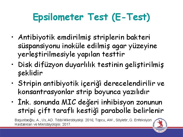 Epsilometer Test (E-Test) • Antibiyotik emdirilmiş striplerin bakteri süspansiyonu inoküle edilmiş agar yüzeyine yerleştirilmesiyle