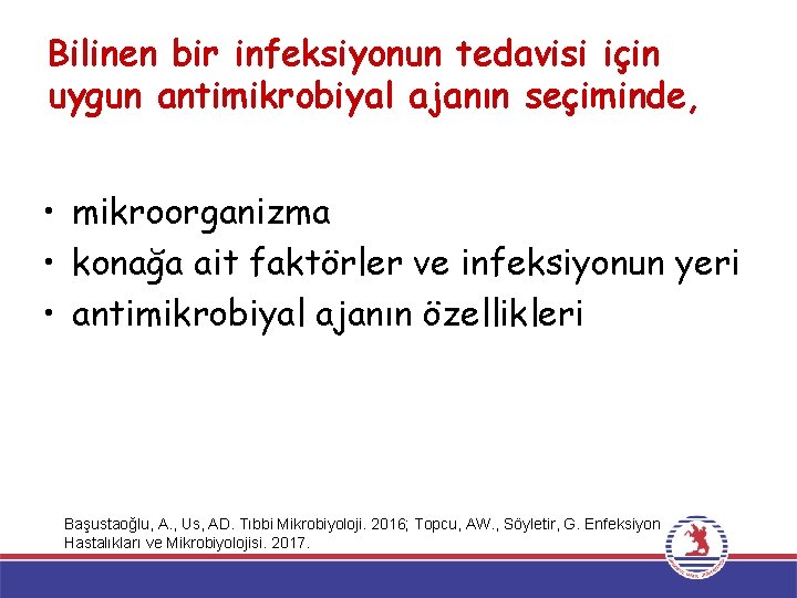 Bilinen bir infeksiyonun tedavisi için uygun antimikrobiyal ajanın seçiminde, • mikroorganizma • konağa ait