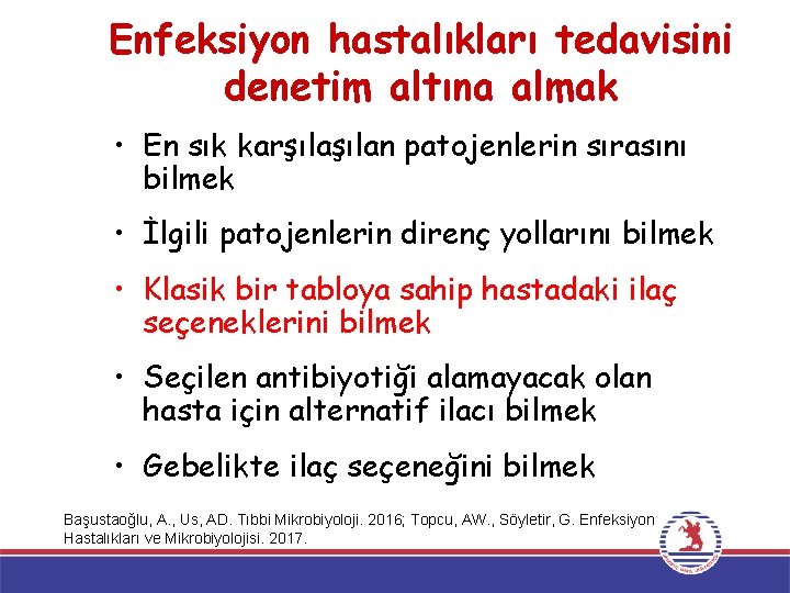 Enfeksiyon hastalıkları tedavisini denetim altına almak • En sık karşılan patojenlerin sırasını bilmek •