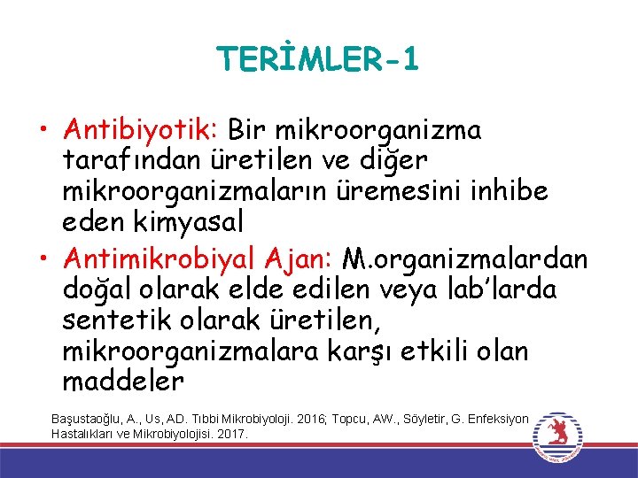 TERİMLER-1 • Antibiyotik: Bir mikroorganizma tarafından üretilen ve diğer mikroorganizmaların üremesini inhibe eden kimyasal