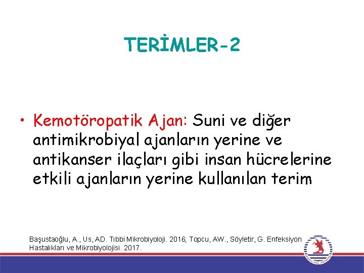 TERİMLER-2 • Kemotöropatik Ajan: Suni ve diğer antimikrobiyal ajanların yerine ve antikanser ilaçları gibi