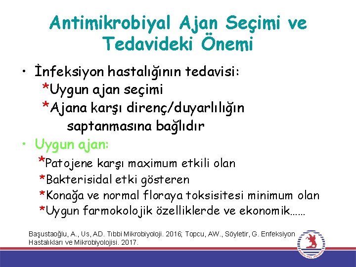 Antimikrobiyal Ajan Seçimi ve Tedavideki Önemi • İnfeksiyon hastalığının tedavisi: *Uygun ajan seçimi *Ajana
