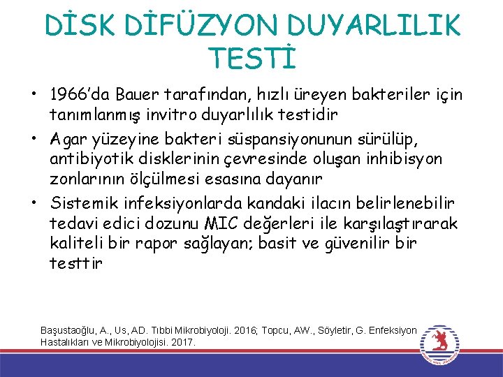 DİSK DİFÜZYON DUYARLILIK TESTİ • 1966’da Bauer tarafından, hızlı üreyen bakteriler için tanımlanmış invitro