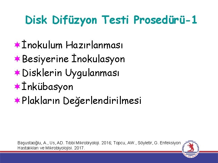 Disk Difüzyon Testi Prosedürü-1 ¬İnokulum Hazırlanması ¬Besiyerine İnokulasyon ¬Disklerin Uygulanması ¬İnkübasyon ¬Plakların Değerlendirilmesi Başustaoğlu,