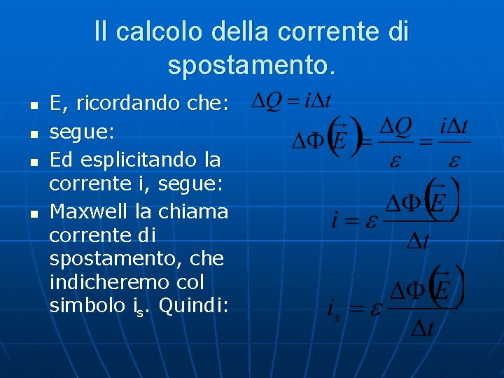 Il calcolo della corrente di spostamento. n n E, ricordando che: segue: Ed esplicitando