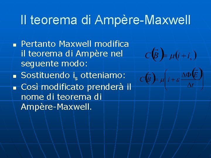 Il teorema di Ampère-Maxwell n n n Pertanto Maxwell modifica il teorema di Ampère
