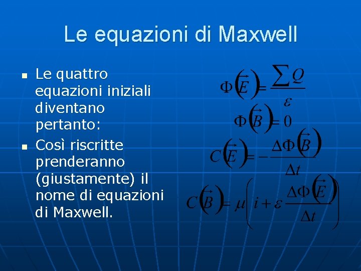 Le equazioni di Maxwell n n Le quattro equazioni iniziali diventano pertanto: Così riscritte
