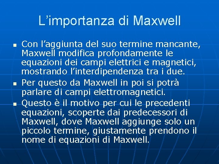 L’importanza di Maxwell n n n Con l’aggiunta del suo termine mancante, Maxwell modifica