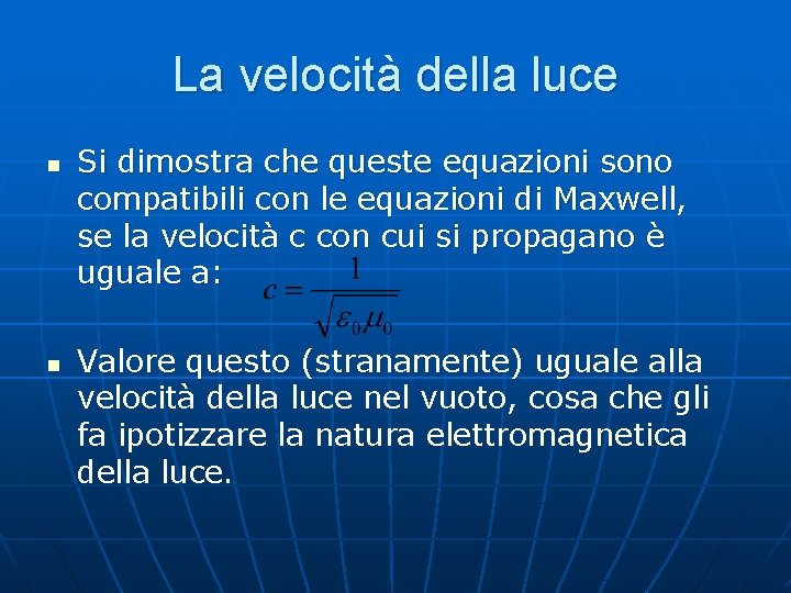 La velocità della luce n n Si dimostra che queste equazioni sono compatibili con