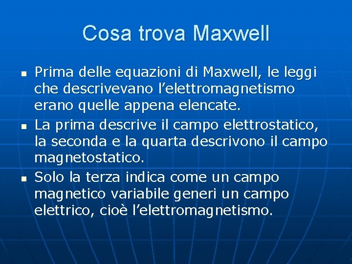 Cosa trova Maxwell n n n Prima delle equazioni di Maxwell, le leggi che