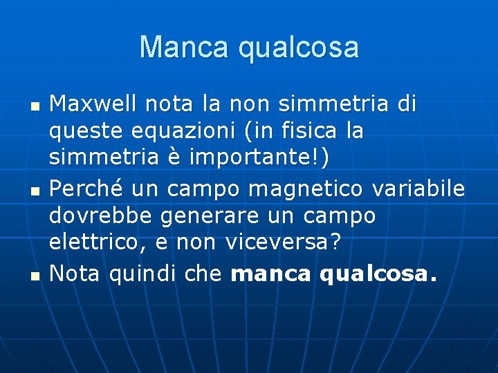 Manca qualcosa n n n Maxwell nota la non simmetria di queste equazioni (in