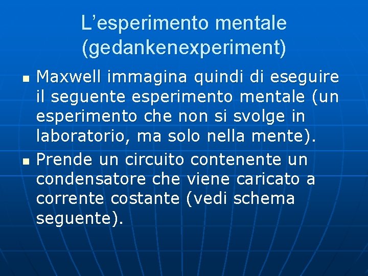 L’esperimento mentale (gedankenexperiment) n n Maxwell immagina quindi di eseguire il seguente esperimento mentale