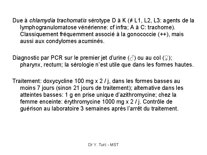 Due à chlamydia trachomatis sérotype D à K (≠ L 1, L 2, L