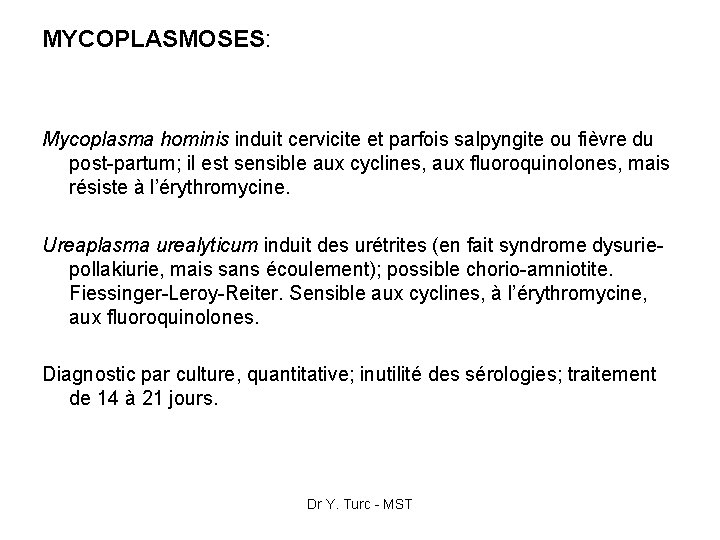 MYCOPLASMOSES: Mycoplasma hominis induit cervicite et parfois salpyngite ou fièvre du post-partum; il est