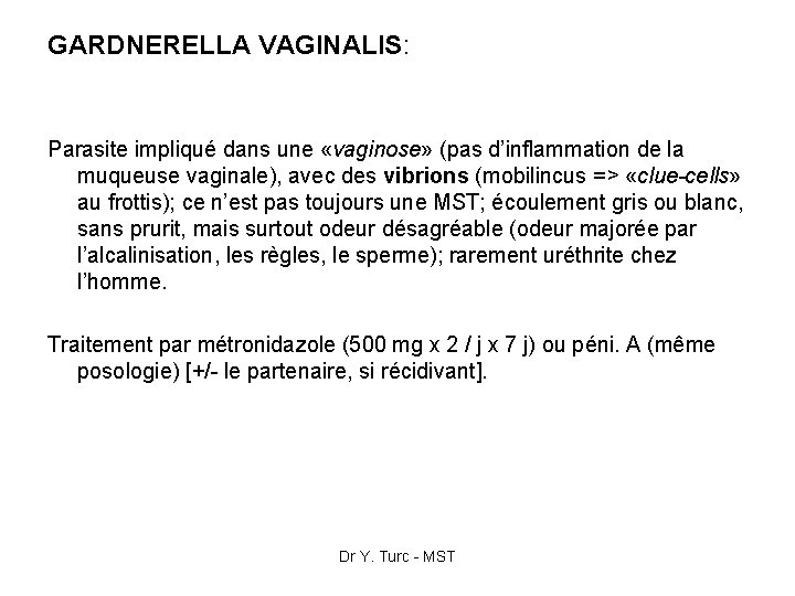 GARDNERELLA VAGINALIS: Parasite impliqué dans une «vaginose» (pas d’inflammation de la muqueuse vaginale), avec
