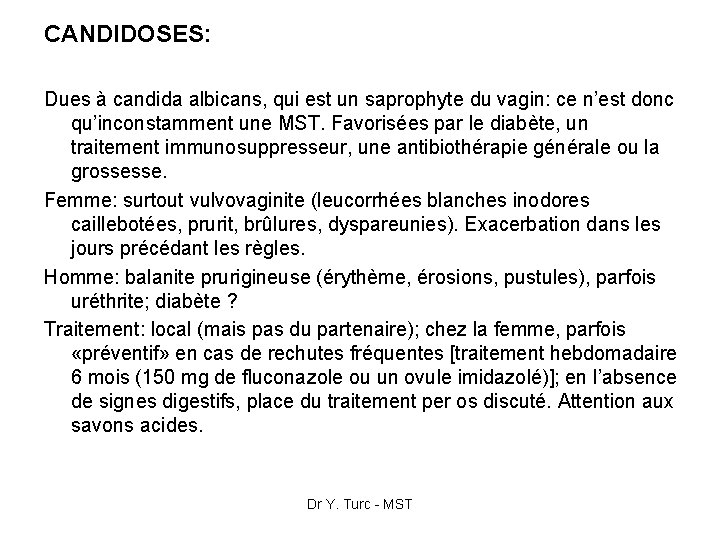 CANDIDOSES: Dues à candida albicans, qui est un saprophyte du vagin: ce n’est donc