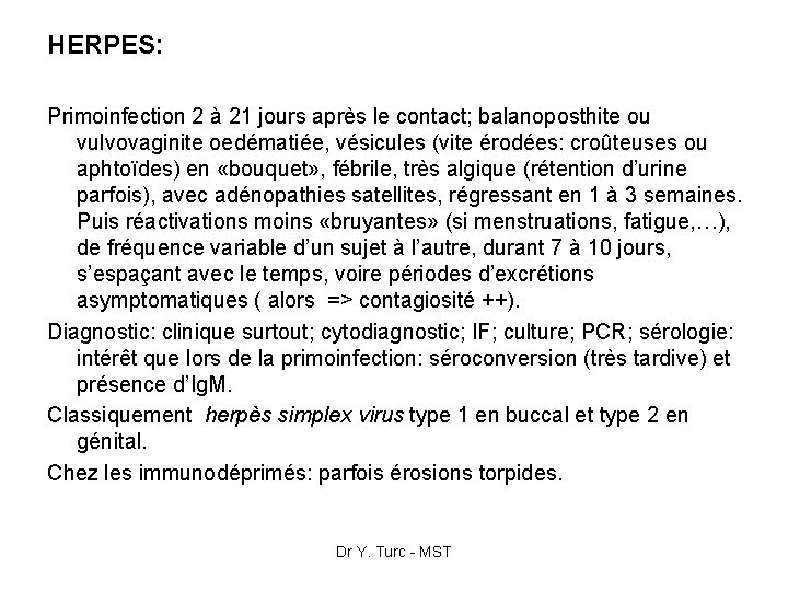 HERPES: Primoinfection 2 à 21 jours après le contact; balanoposthite ou vulvovaginite oedématiée, vésicules
