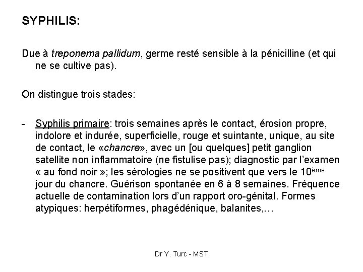 SYPHILIS: Due à treponema pallidum, germe resté sensible à la pénicilline (et qui ne