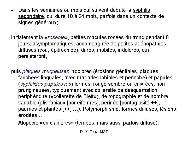 - Dans les semaines ou mois qui suivent débute la syphilis secondaire, qui dure