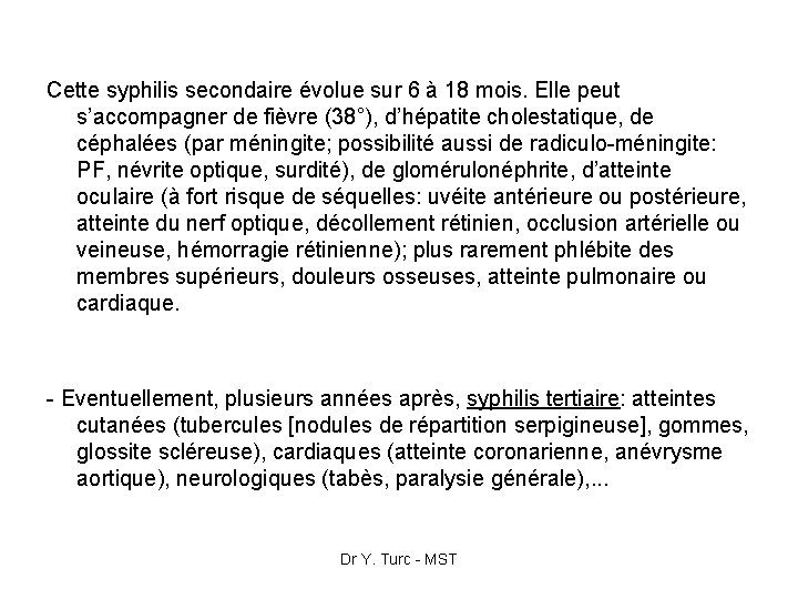 Cette syphilis secondaire évolue sur 6 à 18 mois. Elle peut s’accompagner de fièvre