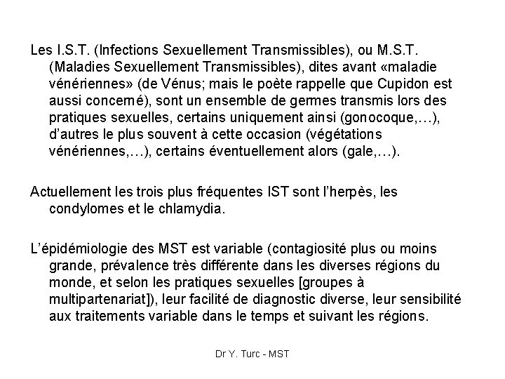 Les I. S. T. (Infections Sexuellement Transmissibles), ou M. S. T. (Maladies Sexuellement Transmissibles),