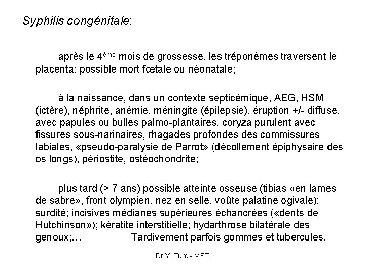 Syphilis congénitale: après le 4ème mois de grossesse, les tréponèmes traversent le placenta: possible