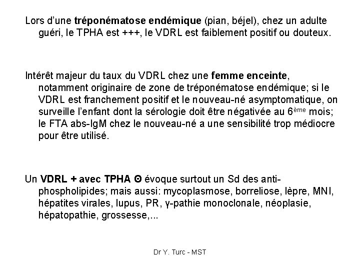 Lors d’une tréponématose endémique (pian, béjel), chez un adulte guéri, le TPHA est +++,
