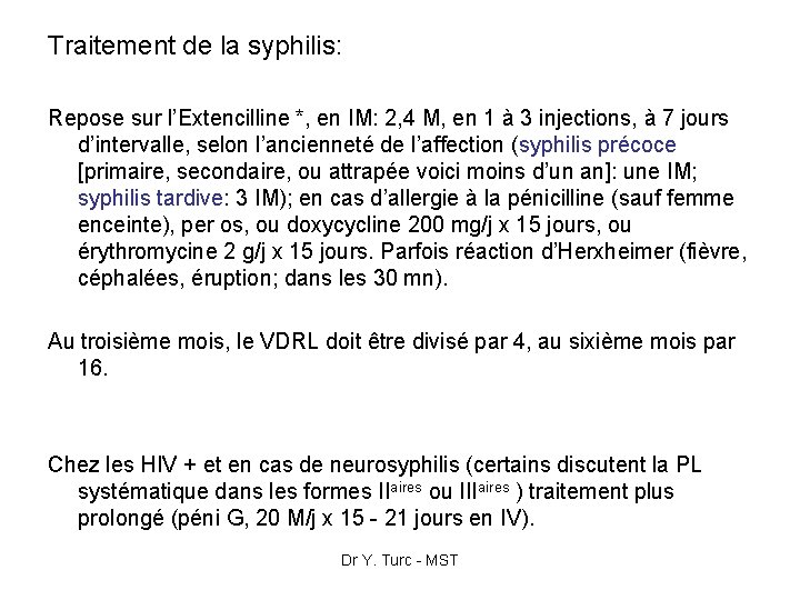 Traitement de la syphilis: Repose sur l’Extencilline *, en IM: 2, 4 M, en