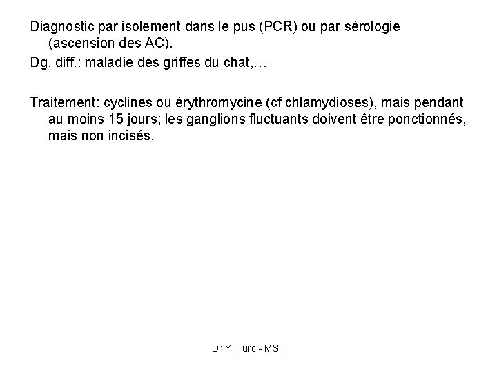 Diagnostic par isolement dans le pus (PCR) ou par sérologie (ascension des AC). Dg.