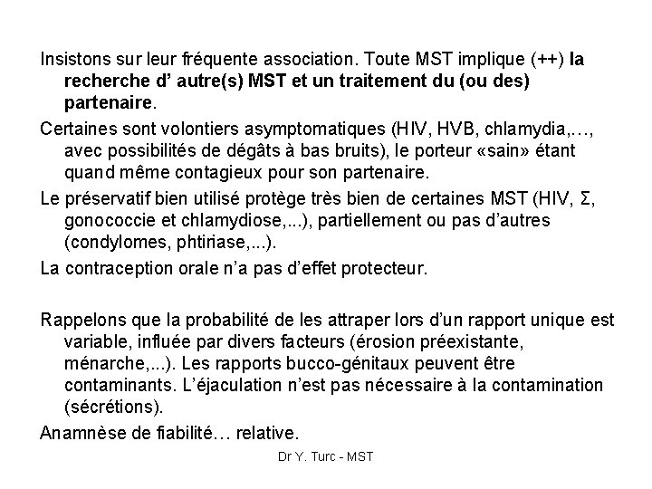 Insistons sur leur fréquente association. Toute MST implique (++) la recherche d’ autre(s) MST