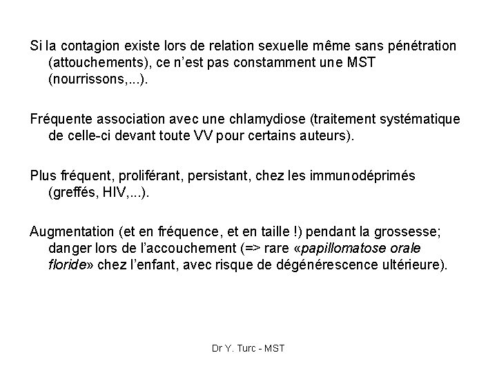 Si la contagion existe lors de relation sexuelle même sans pénétration (attouchements), ce n’est