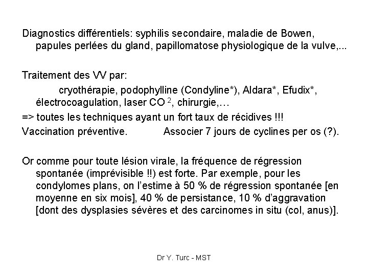 Diagnostics différentiels: syphilis secondaire, maladie de Bowen, papules perlées du gland, papillomatose physiologique de