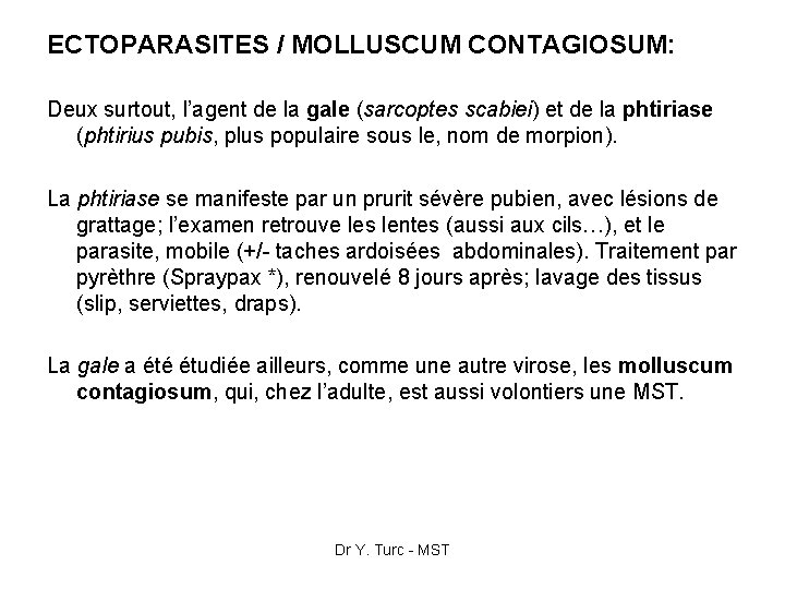 ECTOPARASITES / MOLLUSCUM CONTAGIOSUM: Deux surtout, l’agent de la gale (sarcoptes scabiei) et de