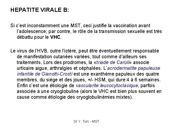 HEPATITE VIRALE B: Si c’est inconstamment une MST, ceci justifie la vaccination avant l’adolescence;