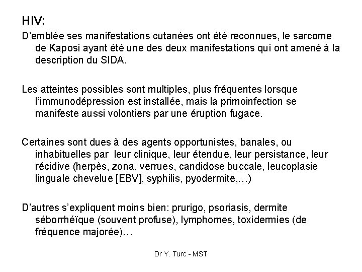 HIV: D’emblée ses manifestations cutanées ont été reconnues, le sarcome de Kaposi ayant été