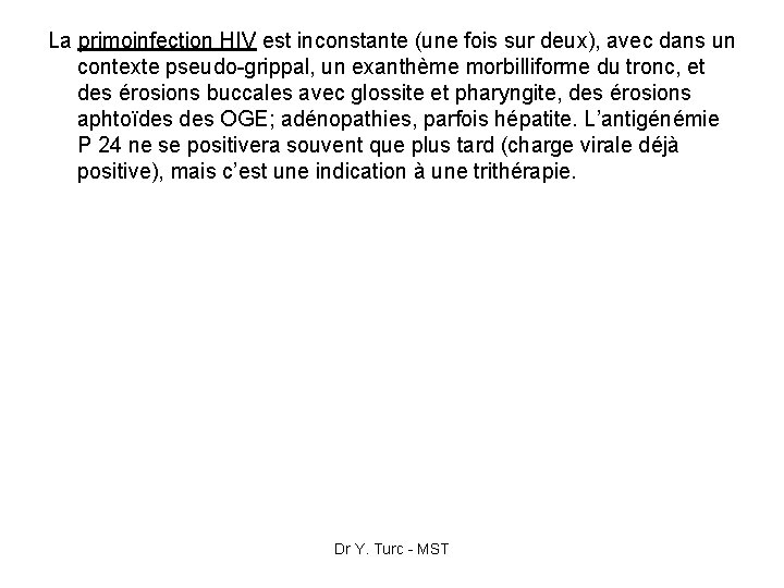 La primoinfection HIV est inconstante (une fois sur deux), avec dans un contexte pseudo-grippal,
