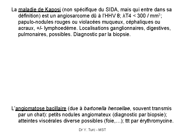 La maladie de Kaposi (non spécifique du SIDA, mais qui entre dans sa définition)