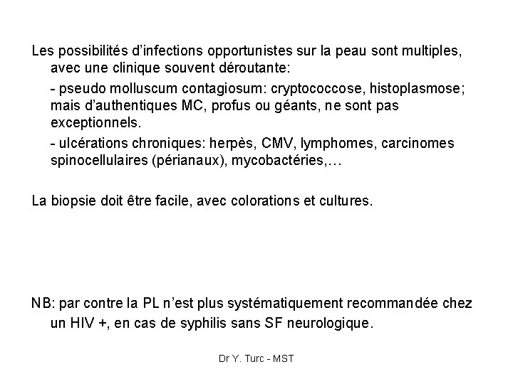 Les possibilités d’infections opportunistes sur la peau sont multiples, avec une clinique souvent déroutante: