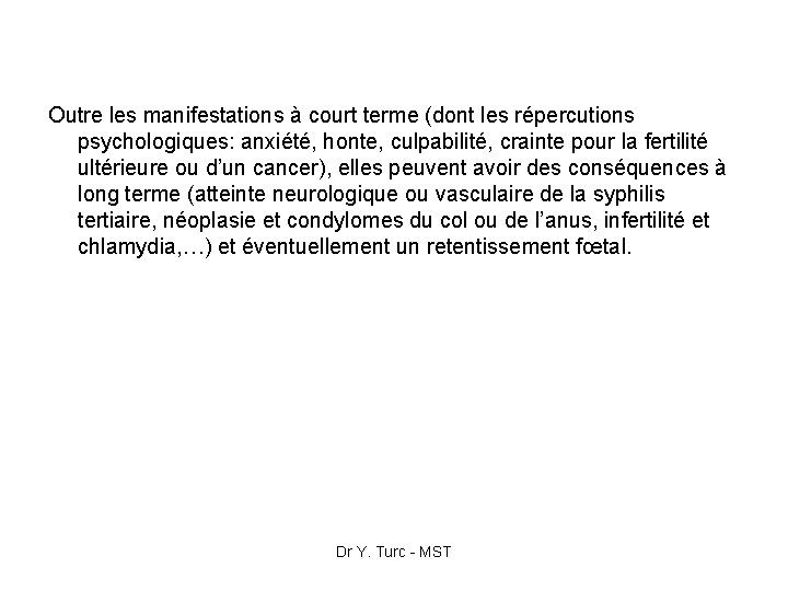 Outre les manifestations à court terme (dont les répercutions psychologiques: anxiété, honte, culpabilité, crainte