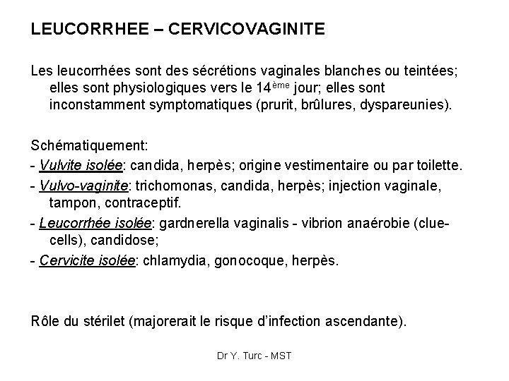 LEUCORRHEE – CERVICOVAGINITE Les leucorrhées sont des sécrétions vaginales blanches ou teintées; elles sont