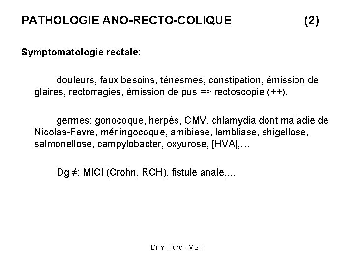 PATHOLOGIE ANO-RECTO-COLIQUE (2) Symptomatologie rectale: douleurs, faux besoins, ténesmes, constipation, émission de glaires, rectorragies,