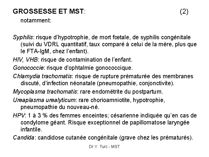 GROSSESSE ET MST: (2) notamment: Syphilis: risque d’hypotrophie, de mort fœtale, de syphilis congénitale